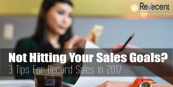 Not hitting your Sales Goals? 3 Tips for Record Sales in 2017
